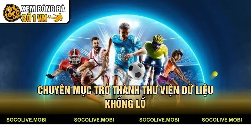 Chuyên mục BXH Socolive trở thành thư viện dữ liệu khổng lồ